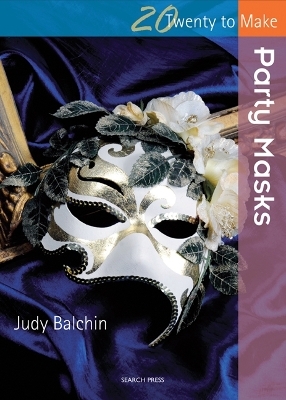 Twenty to Make: Party Masks - Judy Balchin