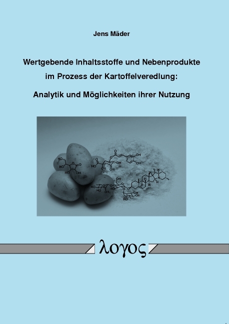 Wertgebende Inhaltsstoffe und Nebenprodukte im Prozess der Kartoffelveredlung: Analytik und Möglichkeiten ihrer Nutzung - Jens Mäder