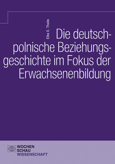 Die deutsch-polnische Beziehungsgeschichte im Fokus der Erwachsenenbildung - Elke E. Theile