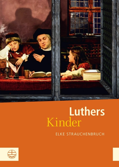 Luthers Kinder - Elke Strauchenbruch