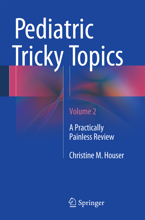 Pediatric Tricky Topics, Volume 2 - Christine M. Houser