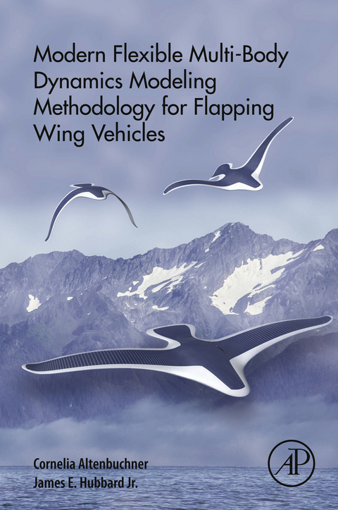 Modern Flexible Multi-Body Dynamics Modeling Methodology for Flapping Wing Vehicles -  Cornelia Altenbuchner,  James E Hubbard Jr.