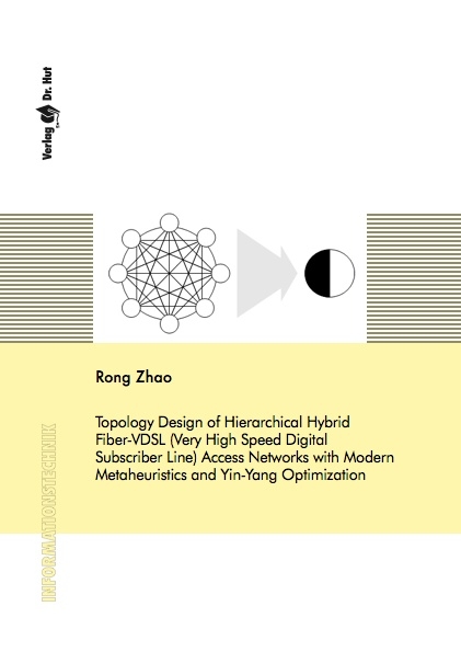 Topology Design of Hierarchical Hybrid Fiber-VDSL (Very High Speed Digital Subscriber Line) Access Networks with Modern Metaheuristics and Yin-Yang Optimization - Rong Zhao