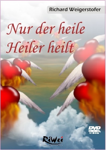 Nur der heile Heiler heilt - Richard Weigerstorfer