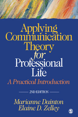 Applying Communication Theory for Professional Life - Marianne Dainton, Elaine D. Zelley