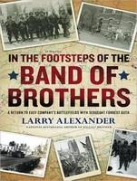In the Footsteps of the Band of Brothers - Larry Alexander