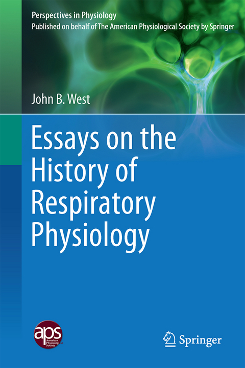 Essays on the History of Respiratory Physiology - John B. West