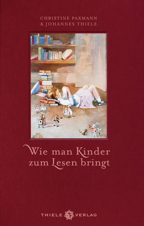 Wie man Kinder zum Lesen bringt - Johannes Thiele, Christine Paxmann