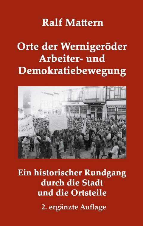 Orte der Wernigeröder Arbeiter- und Demokratiebewegung - Ralf Mattern