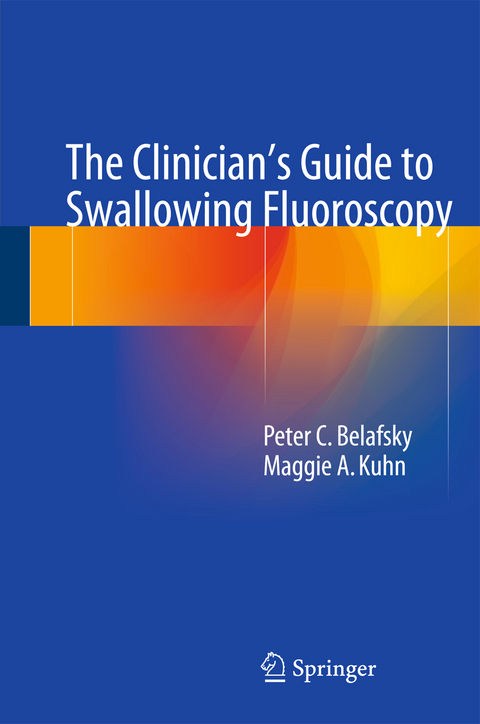The Clinician's Guide to Swallowing Fluoroscopy - Peter C. Belafsky, Maggie A. Kuhn