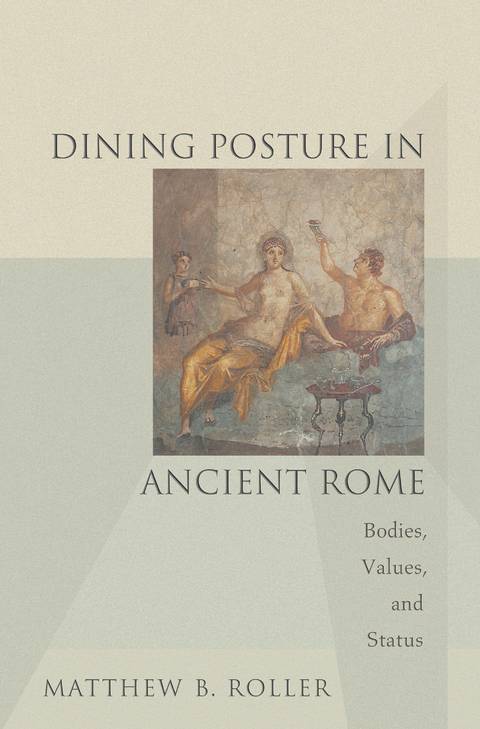 Dining Posture in Ancient Rome - Matthew B. Roller