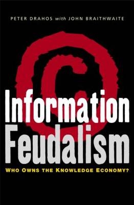 Information Feudalism -  John Braithwaite,  Peter Drahos