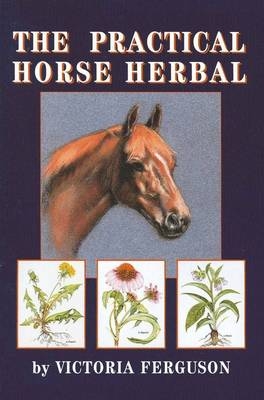 The Practical Horse Herbal - Victoria Ferguson