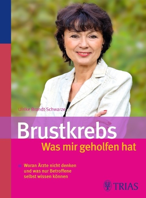 Brustkrebs - Was mir geholfen hat - Ulrike Brandt-Schwarze