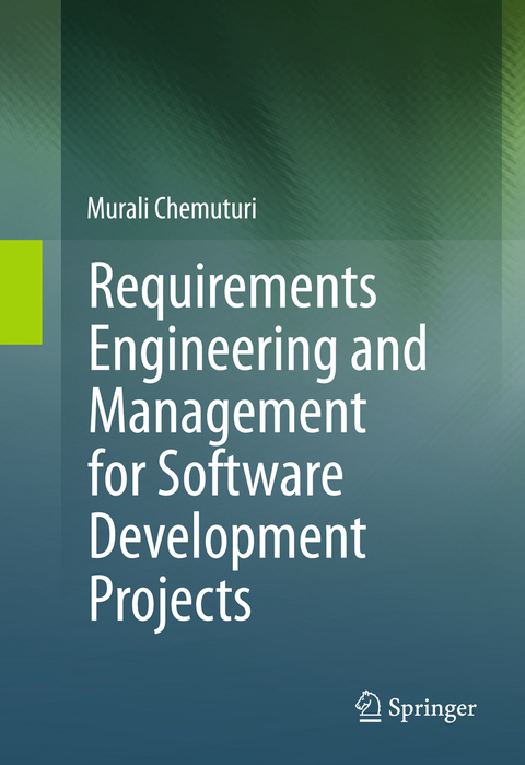 Requirements Engineering and Management for Software Development Projects - Murali Chemuturi