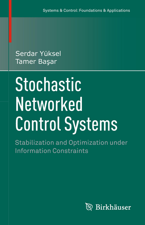 Stochastic Networked Control Systems - Serdar Yüksel, Tamer Başar