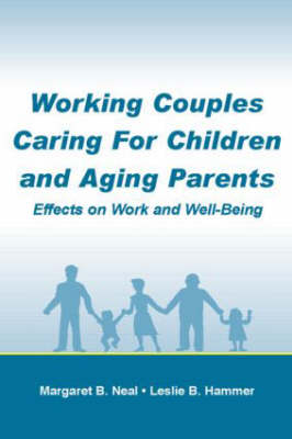 Working Couples Caring for Children and Aging Parents -  Leslie B. Hammer,  Margaret B. Neal