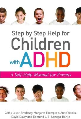 Step by Step Help for Children with ADHD - David Daley, Cathy Laver-Bradbury, Anne Weeks, Edmund J. S Sonuga-Barke, Margaret Thompson