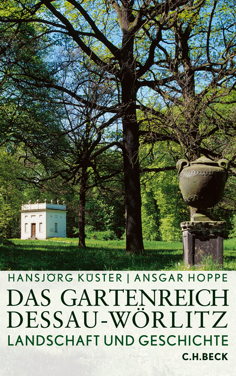 Das Gartenreich Dessau-Wörlitz - Hansjörg Küster, Ansgar Hoppe