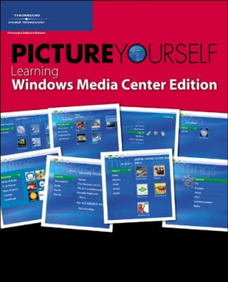 Picture Yourself Learning Windows Media Center - Eric D Grebler