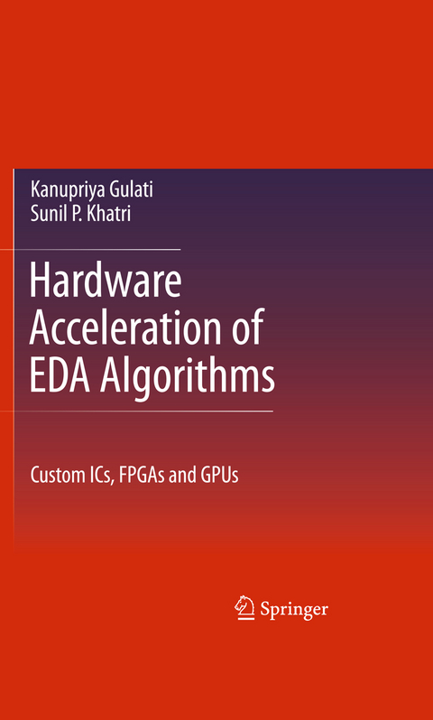 Hardware Acceleration of EDA Algorithms - Sunil P Khatri, Kanupriya Gulati