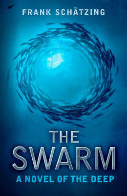 The Swarm: A Novel of the Deep - Frank Schätzing, Frank Schatzing