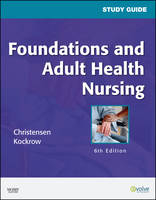 Study Guide for Foundations and Adult Health Nursing - Barbara Lauritsen Christensen, Elaine Oden Kockrow