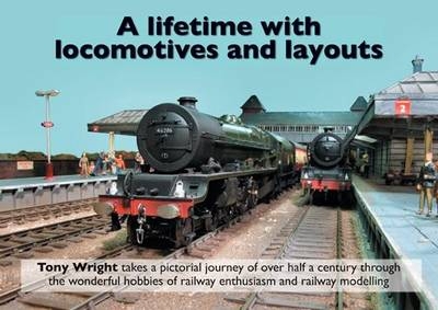 A Lifetime with Locomotives and Layouts - Tony Wright