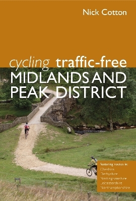 Cycling Traffic-Free: Midlands and Peak District - Nick Cotton
