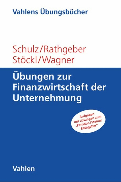 Übungen zur Finanzwirtschaft der Unternehmung - Martin Schulz, Andreas Rathgeber, Stefan Stöckl, Marc Wagner