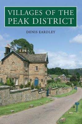 Villages of the Peak District - Denis Eardley