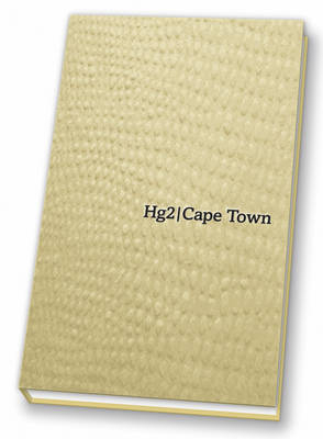 Hg2: A Hedonist's Guide to Cape Town - Pippa de Bruyn, Keith Bain