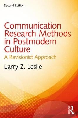 Communication Research Methods in Postmodern Culture -  Larry Z. Leslie