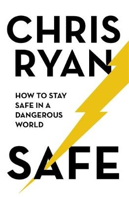 Safe: How to stay safe in a dangerous world -  Chris Ryan