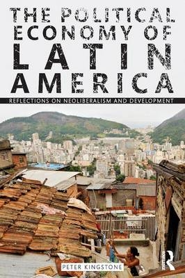 The Political Economy of Latin America - Peter Kingstone