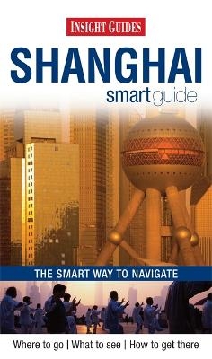 Insight Guides: Shanghai Smart Guide -  APA Publications Limited