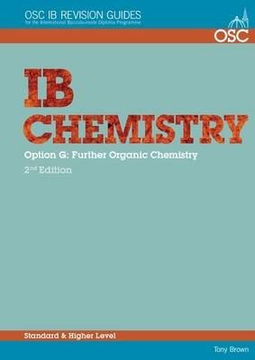 IB Chemistry Option G: Further Organic Chemistry Standard and Higher Level - Tony Brown