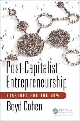 Post-Capitalist Entrepreneurship -  Boyd Cohen