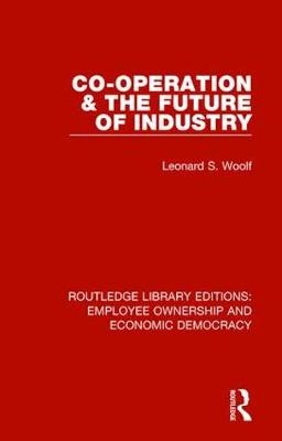 Co-operation and the Future of Industry -  Leonard S. Woolf