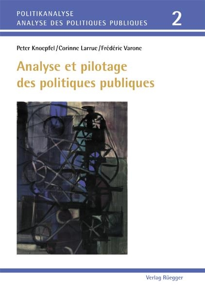 Analyse et pilotage des politiques publiques - Frédéric Varone, Corinne Larrue, Peter Knoepfel