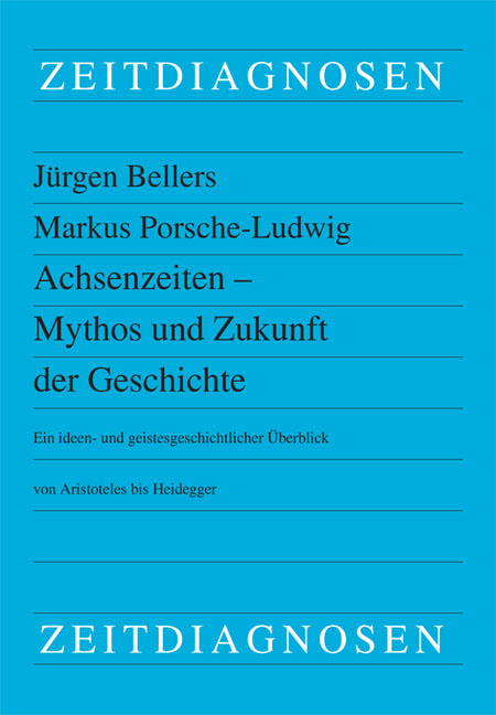 Achsenzeiten - Mythos und Zukunft der Geschichte - Jürgen Bellers, Markus Porsche-Ludwig