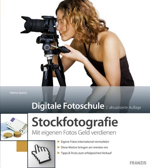 Stockfotografie - Wie Sie mit eigenen Fotos Geld verdienen - Helma Spona