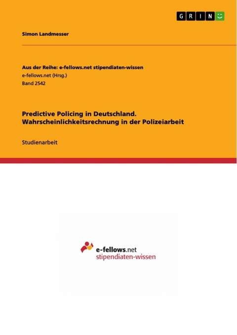 Predictive Policing in Deutschland. Wahrscheinlichkeitsrechnung in der Polizeiarbeit - Simon Landmesser