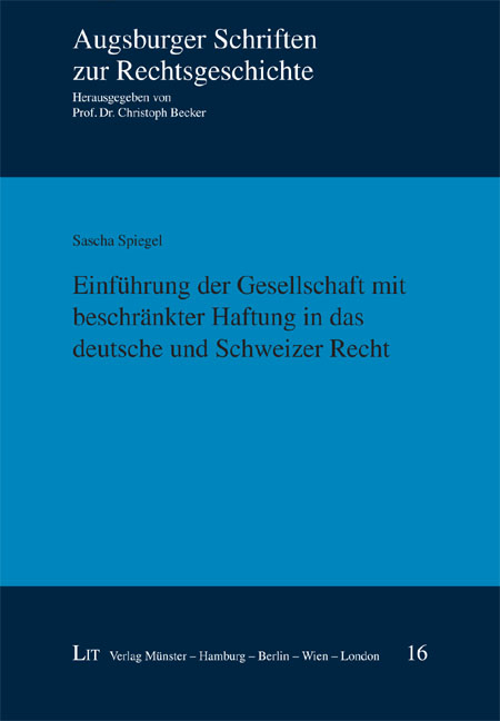 Einführung der Gesellschaft mit beschränkter Haftung in das deutsche und Schweizer Recht - Sascha Spiegel