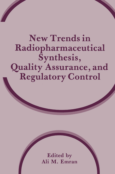 New Trends in Radiopharmaceutical Synthesis, Quality Assurance, and Regulatory Control - 