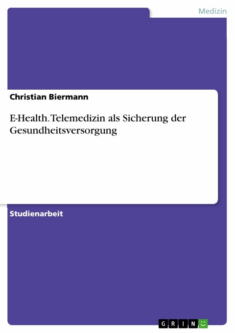 E-Health. Telemedizin als Sicherung der Gesundheitsversorgung - Christian Biermann