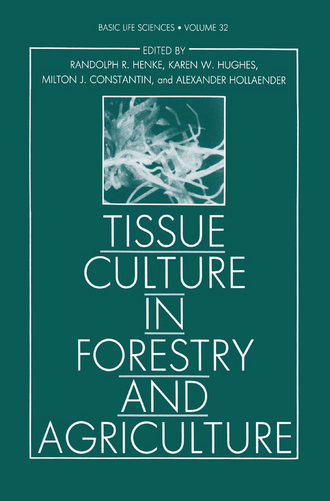 Tissue Culture in Forestry and Agriculture - Randolph R. Henke, Karen W. Hughes, Milton J. Constantin, Alexander Hollaender, Claire M. Wilson