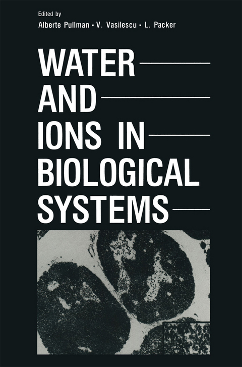 Water and Ions in Biological Systems - Alberte Pullman, V. Vasilescu, L. Packer