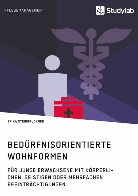 Bedürfnisorientierte Wohnformen für junge Erwachsene mit körperlichen, geistigen oder mehrfachen Beeinträchtigungen - Erika Steinbruckner