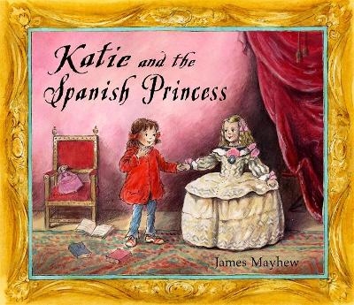 Katie and the Spanish Princess - James Mayhew